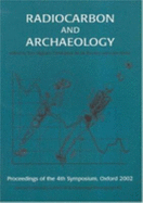 Radiocarbon and Archaeology: Fourth International Symposium, St Catherine's College, Oxford (9-14th April, 2002)