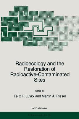 Radioecology and the Restoration of Radioactive-Contaminated Sites - Luykx, F F (Editor), and Frissel, Martin J (Editor)