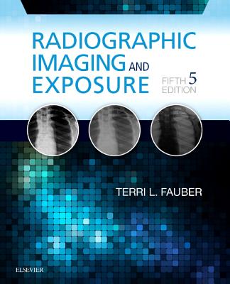 Radiographic Imaging and Exposure - Fauber, Terri L.