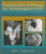 Radiographic Pathology for Technologists - Mace, James D, MBA, Rt(r), and Kowalczyk, Nina