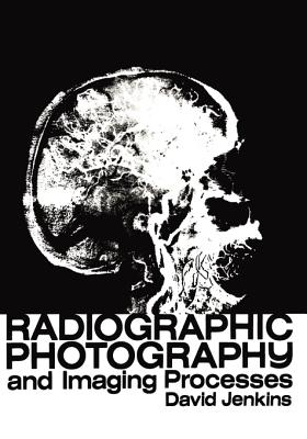 Radiographic Photography and Imaging Processes - Jenkins, D J