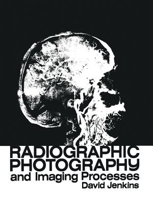 Radiographic Photography and Imaging Processes - Jenkins, D J