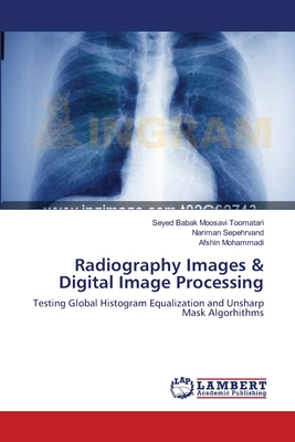 Radiography Images & Digital Image Processing - Moosavi Toomatari, Seyed Babak, and Sepehrvand, Nariman, and Mohammadi, Afshin