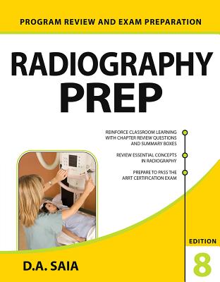 Radiography Prep (Program Review and Exam Preparation), 8th Edition - Saia, D a