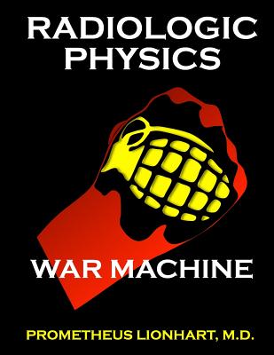 Radiologic Physics - War Machine - Lionhart M D, Prometheus