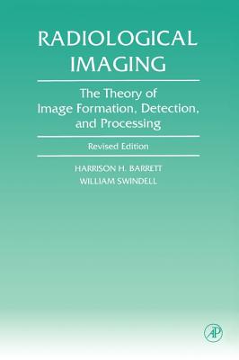 Radiological Imaging: The Theory of Image Formation, Detection, and Processing - Barrett, Harrison H (Editor), and Swindell, William (Editor)