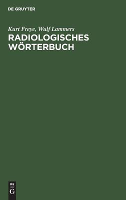 Radiologisches Wrterbuch - Freye Bartelt, Kurt Detlef