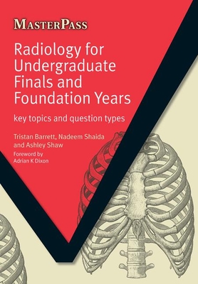 Radiology for Undergraduate Finals and Foundation Years: Key Topics and Question Types - Barrett, Tristan, and Shaida, Nadeem, and Shaw, Ashley