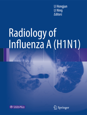 Radiology of Influenza A (H1N1) - Li, Hongjun (Editor), and Li, Ning (Editor)