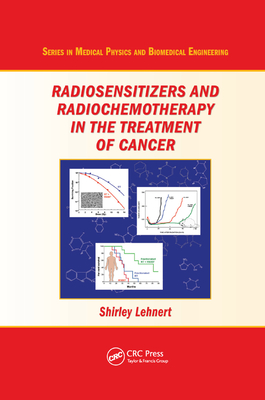 Radiosensitizers and Radiochemotherapy in the Treatment of Cancer - Lehnert, Shirley