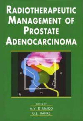 Radiotherapeutic Management of Prostate Adenocarcinoma - D'Amico, Anthony V (Editor), and Hanks, Gerald E (Editor)