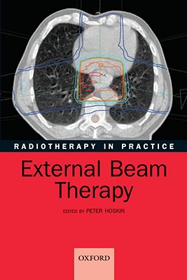 Radiotherapy in Practice: External Beam Therapy - Hoskin, Peter (Editor)