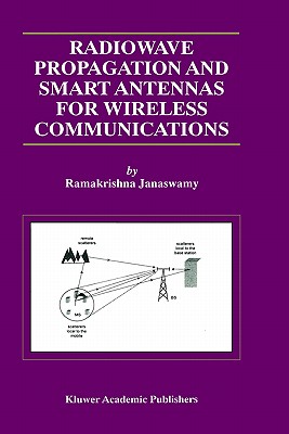 Radiowave Propagation and Smart Antennas for Wireless Communications - Janaswamy, Ramakrishna