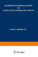 Radiowave Propagation in Satellite Communications Systems - Ippolito, Louis J, Dr.