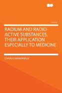 Radium and Radio-Active Substances, Their Application Especially to Medicine