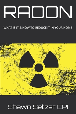 Radon: What Is It & How to Reduce It in Your Home - Setzer Cpi, Shawn M