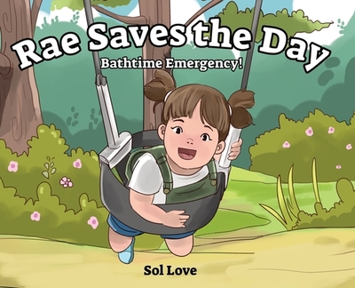 Rae Saves the Day: Bathtime Emergency - Love, Sol