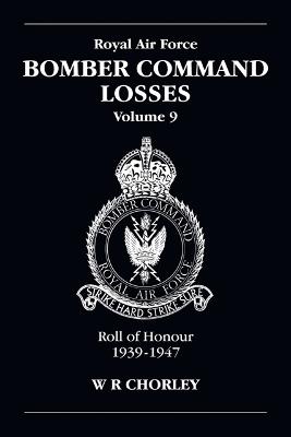 RAF Bomber CMD Losses Vol 9: Roh 39-47 - Chorley, W R