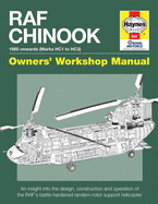 RAF Chinook Owners' Workshop Manual: An insight into the design, construction, operation and maintenance of the RAF's tandem-rotor support helicopter