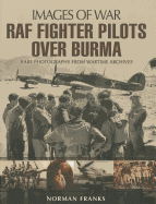 RAF Fighter Pilots Over Burma: Images of War