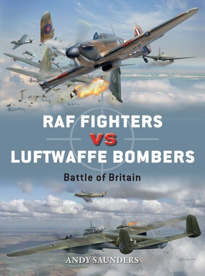 RAF Fighters Vs Luftwaffe Bombers: Battle of Britain - Saunders, Andy