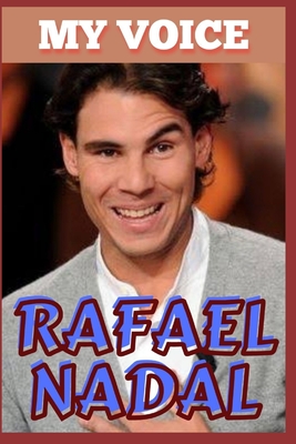 Rafael Nadal: My Voice - Tennis King And Voice Of Victory - O, Samuel, and Nadal, R