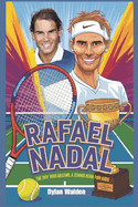 Rafael Nadal: The Boy Who Became a Tennis Icon for Kids