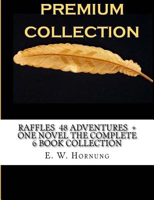 Raffles 48 Adventures + One novel The Complete 6 Book Collection - Hornung, E W