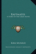 Raftmates: A Story Of The Great River