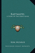 Raftmates: A Story Of The Great River - Munroe, Kirk