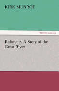 Raftmates A Story of the Great River