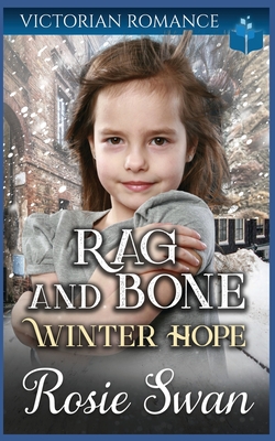 Rag and Bone Winter Hope: A Christmas Victorian Romance - Swan, Rosie