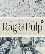 Rag & Pulp: Creativity with Paper - Making Fabrication Exploring - Encyclopedia of Inspiration