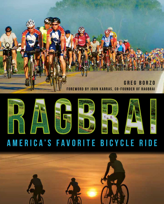 Ragbrai:: America's Favorite Bicycle Ride - Borzo, Greg, and Karras, John (Foreword by)