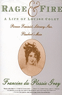 Rage and Fire: A Life of Louise Colet, Pioneer Feminist, Literary Star, Flaubert's Muse