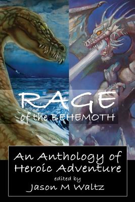 Rage of the Behemoth: An Anthology of Heroic Adventure - Finn, Mark (Foreword by), and O'Neill, John (Introduction by), and Ruckley, Brian
