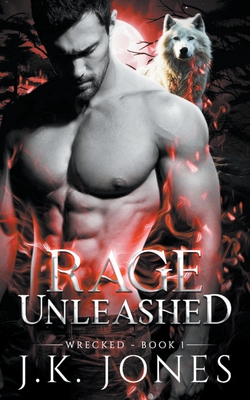 Rage Unleashed: Wrecked - Jones, J K