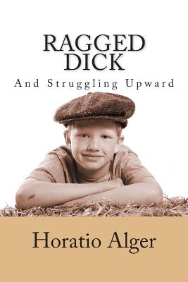 Ragged Dick and Struggling Upward - Alger, Horatio