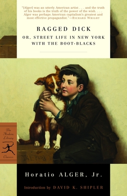 Ragged Dick: Or, Street Life in New York with the Boot-Blacks - Alger, Horatio, and Shipler, David K (Introduction by)