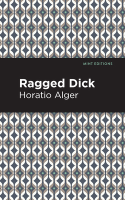 Ragged Dick - Alger, Horatio, and Editions, Mint (Contributions by)