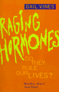 Raging Hormones: Do They Rule Our Lives?