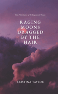 Raging Moons Dragged by the Hair