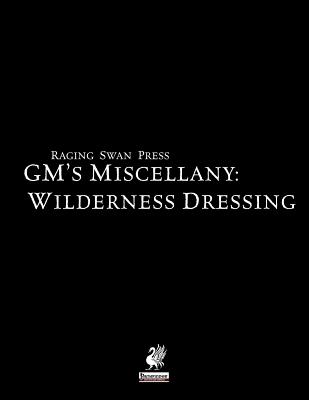 Raging Swan's GM's Miscellany: Wilderness Dressing - Broadhurst, Creighton, and Bennett, John, Reverend, and Welham, Mike