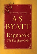 Ragnarok: The End of the Gods - Byatt, A S
