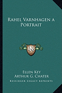 Rahel Varnhagen a Portrait - Key, Ellen, and Chater, Arthur G (Translated by)