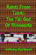 Rahiti from Tahiti: The Tiki God of Minnesota