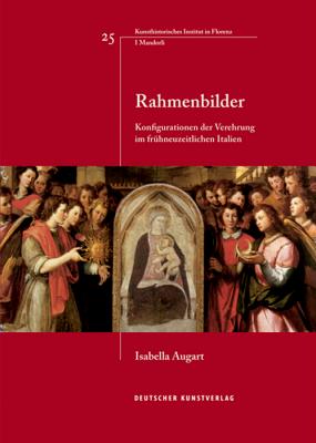 Rahmenbilder: Konfigurationen Der Verehrung Im Fr?hneuzeitlichen Italien - Augart, Isabella