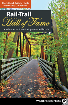 Rail-Trail Hall of Fame: A Selection of America's Premier Rail-Trails - Rails-To-Trails Conservancy