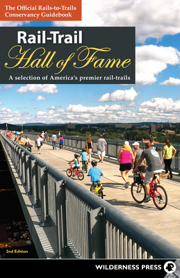 Rail-Trail Hall of Fame: A Selection of America's Premier Rail-Trails - Rails-To-Trails Conservancy