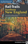 Rail-Trails Southern New England: The Definitive Guide to Multiuse Trails in Connecticut, Massachusetts, and Rhode Island